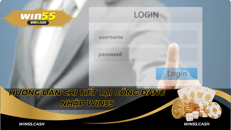 Hướng dẫn đăng nhập Win55 đơn giản từ A đến Z 2 Hướng dẫn chi tiết tại cổng đăng nhập Win55